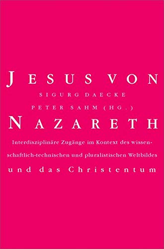 Jesus von Nazareth und das Christentum: Braucht die pluralistische Gesellschaft ein neues Jesusbild?