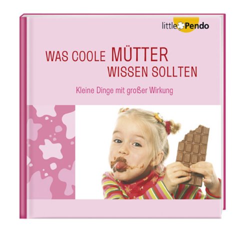 Was coole Mütter wissen sollten: Kleine Dinge mit großer Wirkung