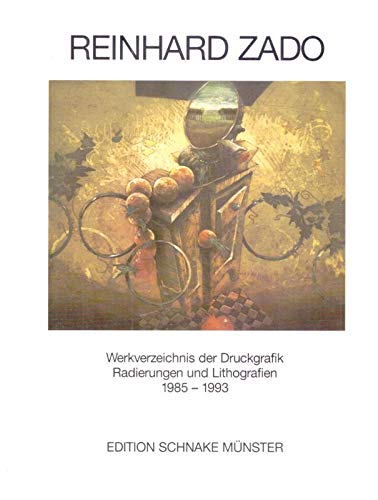 Reinhard Zado. Werkverzeichnis Der Druckgrafik, Radierungen Und Litografien 1985 - 1993 Band II.