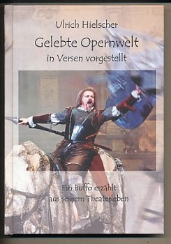 Gelebte Opernwelt. In Versen vorgestellt: Ein Buffo erzählt aus seinem Theaterleben