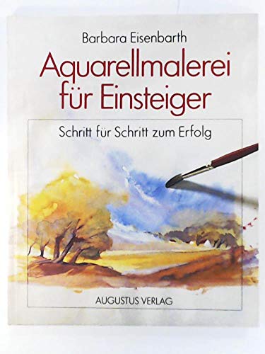 Aquarellmalerei für Einsteiger. Schritt für Schritt zum Erfolg