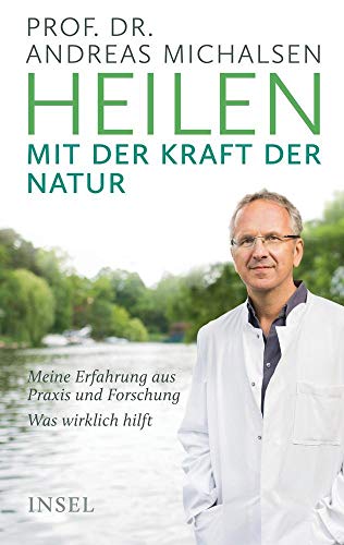 Heilen mit der Kraft der Natur: Meine Erfahrung aus Praxis und Forschung – Was wirklich hilft