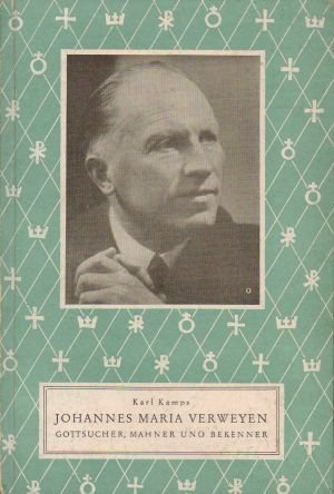 Johannes Maria Verweyen - Gottsucher, Mahner und Bekenner