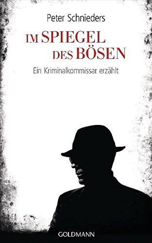 Im Spiegel des Bösen: Ein Kriminalkommissar erzählt