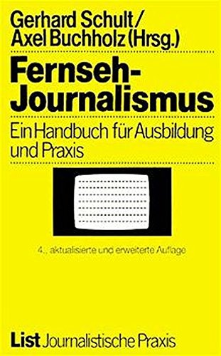 Fernseh-Journalismus: Ein Handbuch für Ausbildung und Praxis
