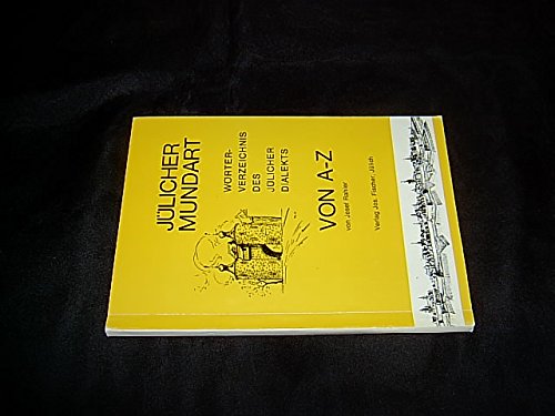 Jülicher Mundart. Wörterverzeichnis des Jülicher Dialekts von A - Z.