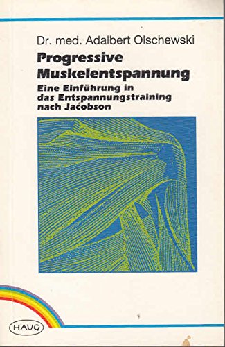 Progressive Muskelentspannung. Eine Einführung in das Entspannungstraining nach Jacobson