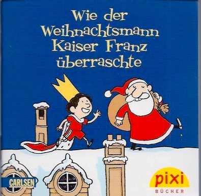 Pixi-Buch aus der Reihe Pixi-Adventskalender (ohne Nr.): Wie der Weihnachtsmann Kaiser Franz überraschte