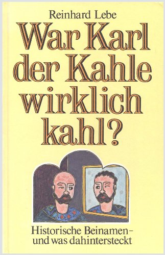 War Karl der Kahle wirklich kahl? Historische Beinamen und was dahinter steckt