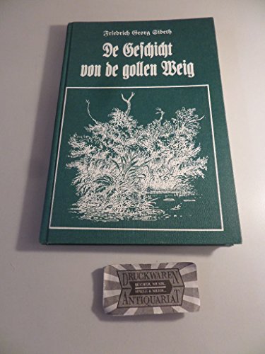 De Geschicht von de gollen Weig vermengelirt mit allerhand hüsliche Taustän'n und Begewnisse von Mi.