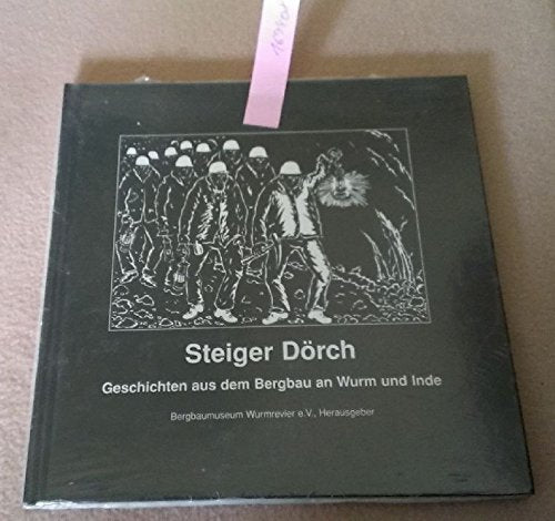 Steiger Dörch : Geschichten aus dem Bergbau an Wurm und Inde. Bergbaumuseum Wurmrevier e.V., Hrsg. Ges. und aufgeschrieben von Josef Kohnen , Hans Ghislain. Die Ill. zeichn. Franz-Josef Kochs