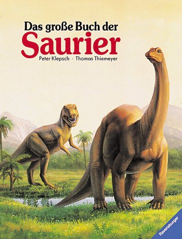 Das große Buch der Saurier: Dinosaurier und andere Tiere der Urzeit