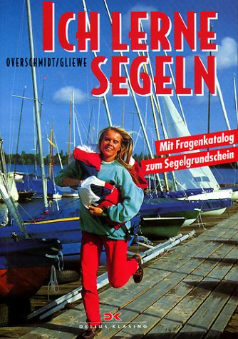 Ich lerne segeln: Mit Fragenkatalog zum Segelgrundschein
