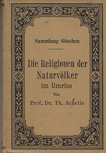 Die Religionen der Naturvölker im Umriß (Sammlung Göschen, Band 449)