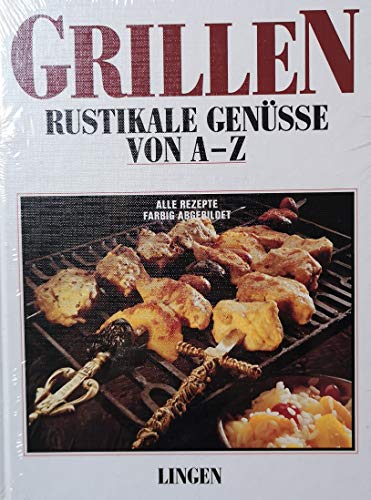 Grillen - Rustikale Genüsse von A-Z