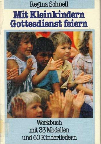 Mit Kleinkindern Gottesdienst feiern. Werkbuch mit 33 Modellen und 60 Kinderliedern