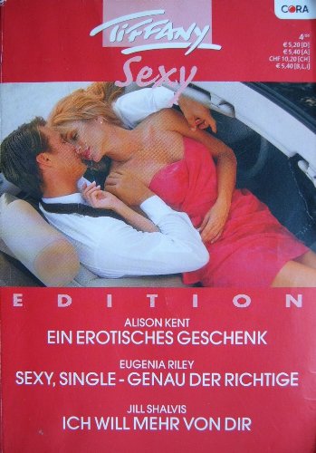 Tiffany Sexy - Ein Erotisches Geschenk / Sexy, Single - genau der richtige / Ich will mehr von dir (Band 10)