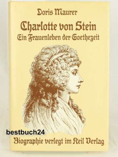 Charlotte von Stein. Ein Frauenleben der Goethezeit