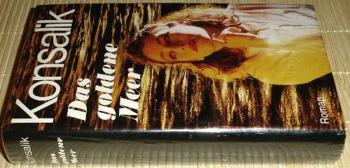 Das goldene Meer : Roman. Konsalik