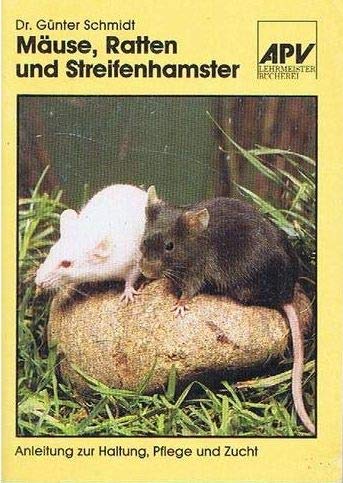 Mäuse, Ratten und Streifenhamster. Eine Anleitung zur Haltung, Pflege und Zucht.