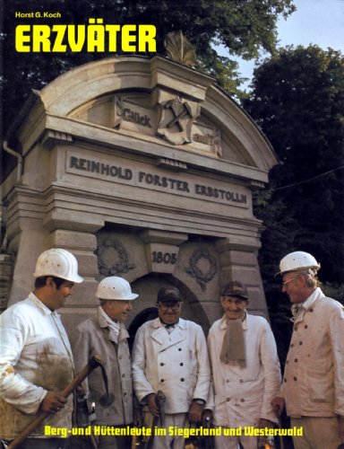Erzväter. Berg- und Hüttenleute, Gruben und Hochofenwerke im Siegerland und Westerwald