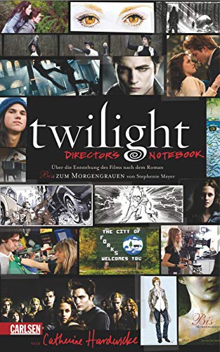 Twilight - Director's Notebook: Über die Entstehung des Films nach dem Roman "Bis(s) zum Morgengrauen" von Stephenie Meyer