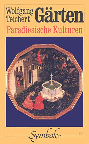 Gärten. Paradiesische Kulturen