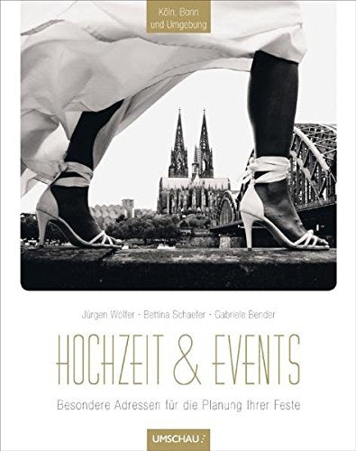 Hochzeit & Events Köln, Bonn und Umgebung: Besondere Adressen für die Planung Ihrer Feste: Alle wichtigen Adressen für die Planung Ihrer Feste