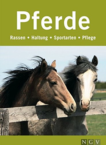 Pferde - Rassen, Haltung, Sportarten, Pflege