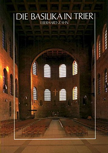Die Basilika in Trier: Römisches Palatium - Kirche zum Erlöser