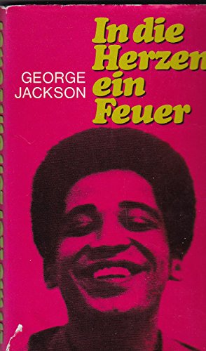 In die Herzen ein Feuer. Titel des amerikanischen Originals: Soledad Brother-The Prison Letters of George Jackson.