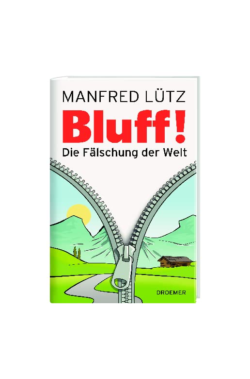 BLUFF!: Die Fälschung der Welt