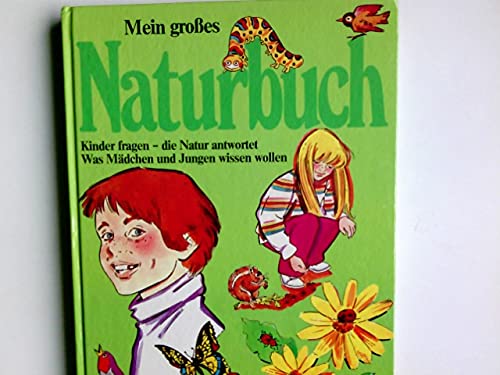 Mein grosses Naturbuch : was Mädchen u. Jungen wissen wollen.