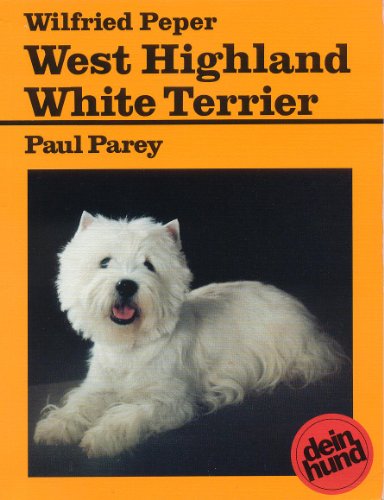 West Highland White Terrier. Praktische Ratschläge für Haltung, Pflege und Erziehung