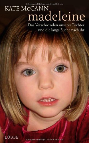 Madeleine: Das Verschwinden unserer Tochter und die lange Suche nach ihr: Das Verschwinden unserer Tocher und die lange Suche nach ihr