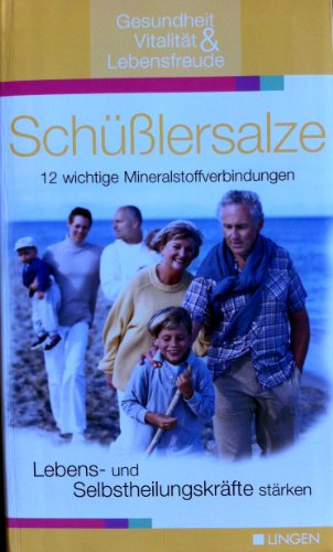 Schüßlersalze: 12 wichtige Mineralstoffverbindungen. Lebens- und Selbstheilungskräfte stärken