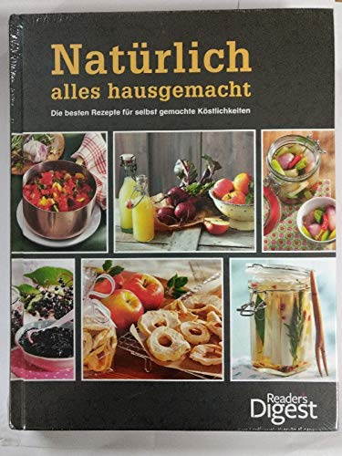 Natürlich alles hausgemacht Die besten Rezepte für selbstgemachte Köstlichkeiten