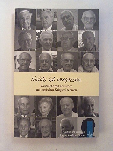 Nichts ist vergessen Gespräche mit deutschen und russischen Kriegsteilnehmern