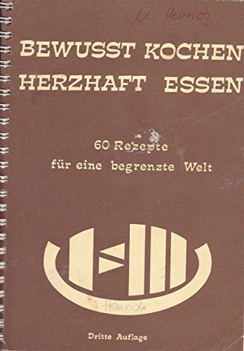 bewusst kochen - herzhaft essen. 60 rezepte für eine begrenzte welt
