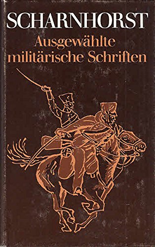 Gerhard von Scharnhorst. Ausgewählte militärische Schriften.