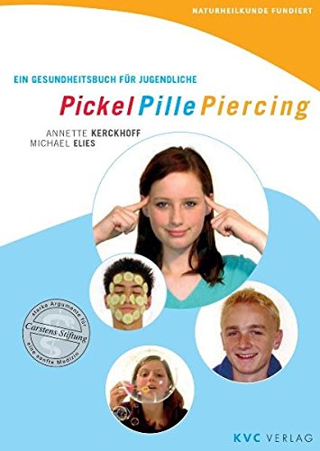 Pickel Pille Piercing: Ein Gesundheitsbuch für Jugendliche (Naturheilkunde fundiert)