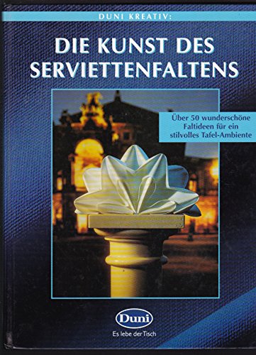 Die Kunst des Serviettenfaltens - Über 50 wunderschöne Faltideen für ein stilvolles Tafelambiente - 1996