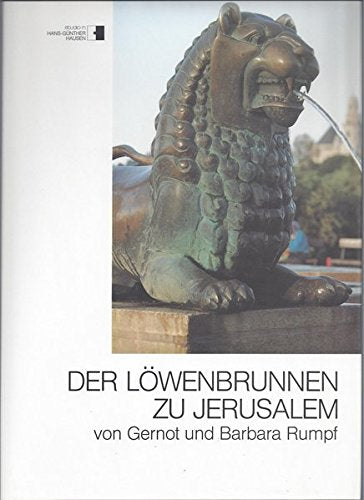 Der Löwenbrunnen zu Jerusalem: Von Gernot und Barbara Rumpf