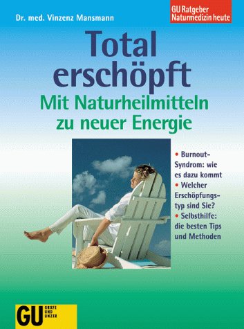 Total erschöpft. Mit Naturheilmitteln zu neuer Energie