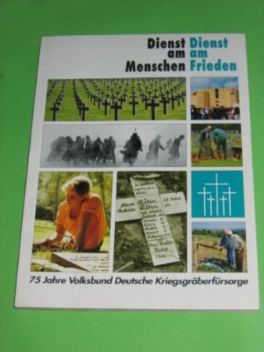 Dienst am Menschen, Dienst am Frieden : 75 Jahre Volksbund Deutsche Kriegsgräberfürsorge