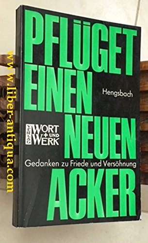 Pflüget einen neuen Acker - Gedanken zu Friede und Versöhnung