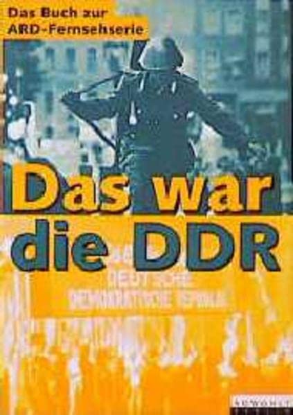 Das war die DDR: Eine Geschichte des anderen Deutschland
