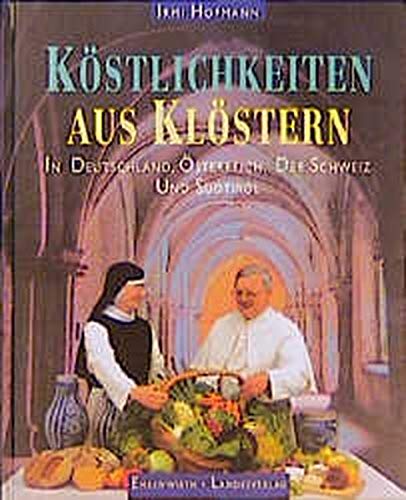 Köstlichkeiten aus Klöstern: In Deutschland, Österreich, der Schweiz und Südtirol