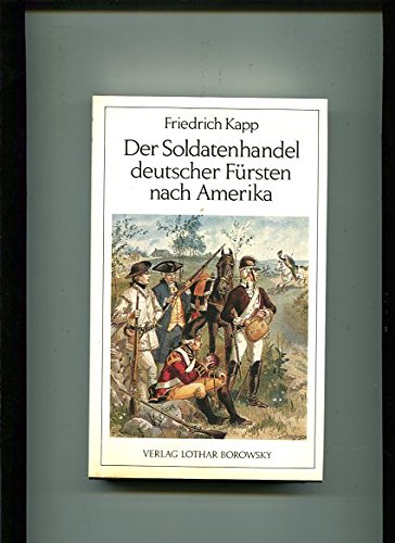 Der Soldatenhandel deutscher Fürsten nach Amerika (1775-1783).