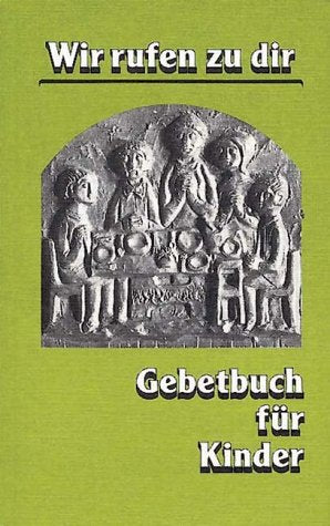 Wir rufen zu dir. Gebetbuch für Kinder